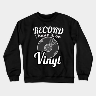 I Have It On Vinyl Record. Crewneck Sweatshirt